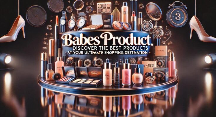 Babesproduct.com: Discover the Best Products at Your Ultimate Shopping Destination