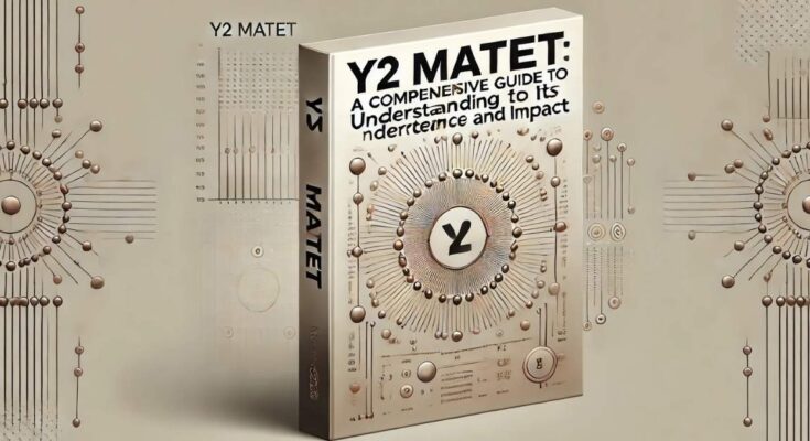 Y2 Matet: A Comprehensive Guide to Understanding Its Importance and Impact