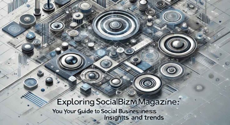 Exploring “socialbizmmagazine.com/”: Your Guide to Social Business Insights and Trends