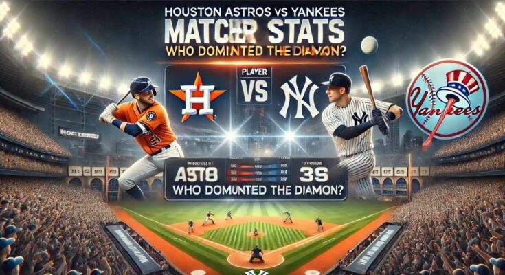 Houston Astros vs Yankees Match Player Stats: Who Dominated the Diamond?